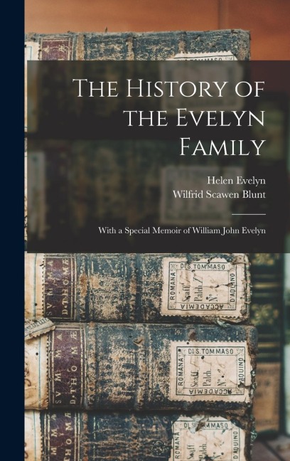 The History of the Evelyn Family: With a Special Memoir of William John Evelyn