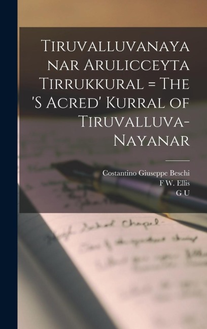 Tiruvalluvanayanar Arulicceyta Tirrukkural = The s Acred Kurral of Tiruvalluva-Nayanar
