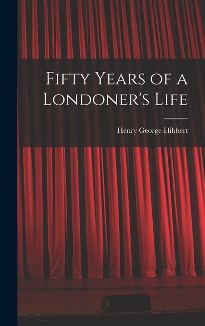 Fifty Years of a Londoner's Life