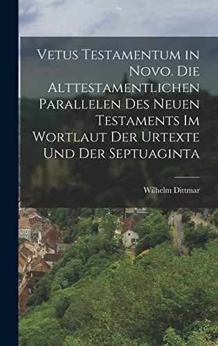 Vetus Testamentum in Novo. Die alttestamentlichen Parallelen des Neuen Testaments im Wortlaut der Urtexte und der Septuaginta