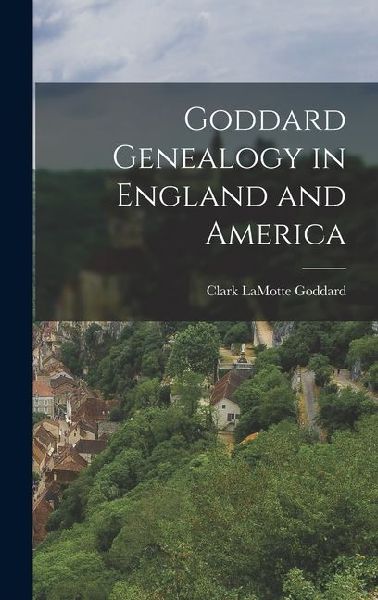 Goddard Genealogy in England and America