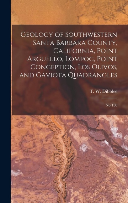 Geology of Southwestern Santa Barbara County, California, Point Arguello, Lompoc, Point Conception, Los Olivos, and Gaviota Quadrangles: No.150