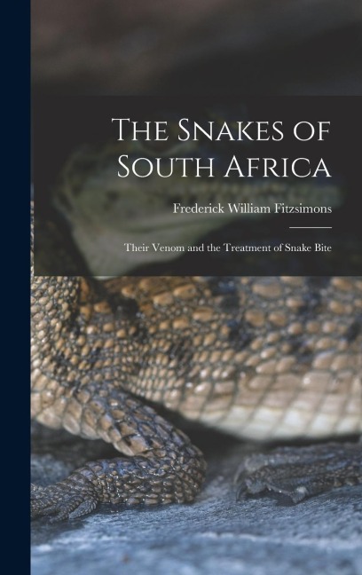 The Snakes of South Africa: Their Venom and the Treatment of Snake Bite