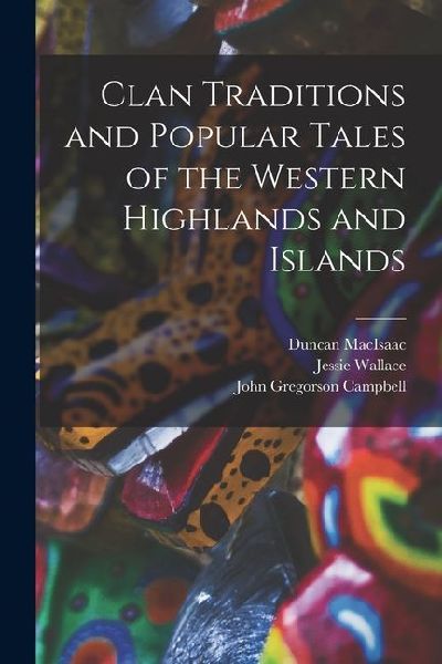 Clan Traditions and Popular Tales of the Western Highlands and Islands
