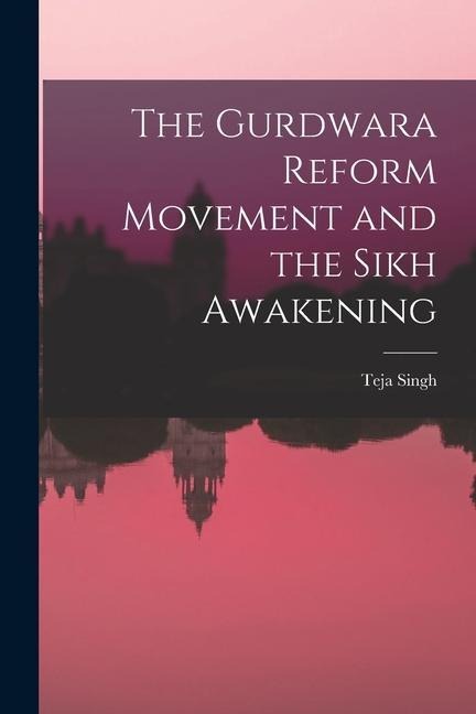 The Gurdwara Reform Movement and the Sikh Awakening