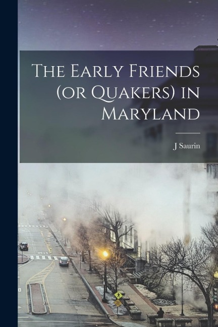 The Early Friends (or Quakers) in Maryland