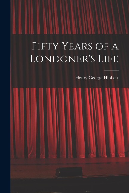 Fifty Years of a Londoner's Life