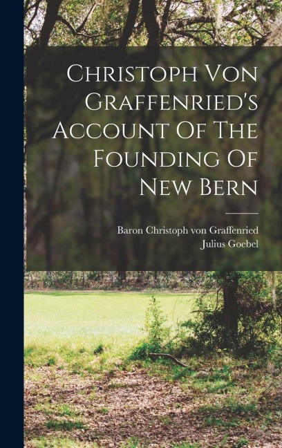 Christoph Von Graffenrieds Account Of The Founding Of New Bern
