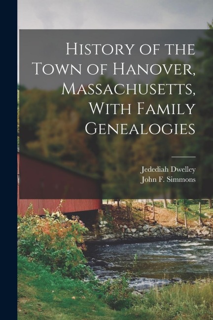 History of the Town of Hanover, Massachusetts, With Family Genealogies