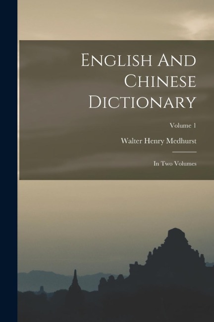 English And Chinese Dictionary: In Two Volumes; Volume 1
