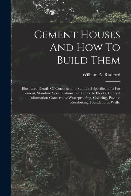 Cement Houses And How To Build Them: Illustrated Details Of Construction, Standard Specifications For Cement, Standard Specifications For Concrete Blo