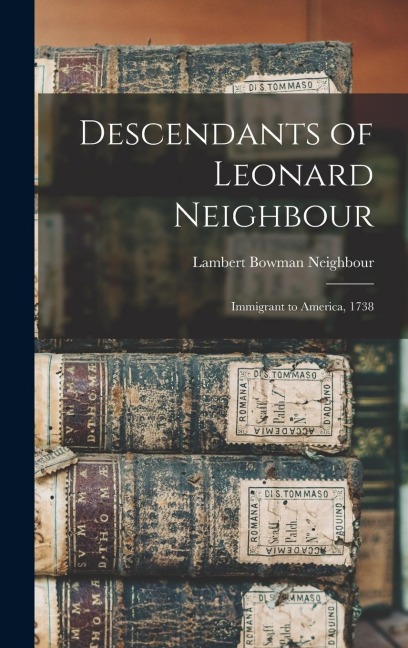 Descendants of Leonard Neighbour: Immigrant to America, 1738