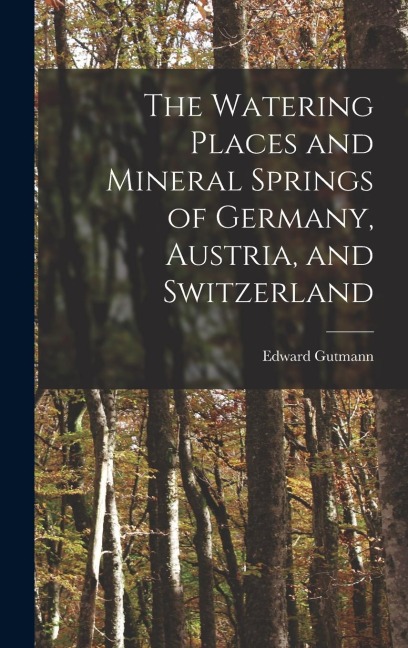 The Watering Places and Mineral Springs of Germany, Austria, and Switzerland