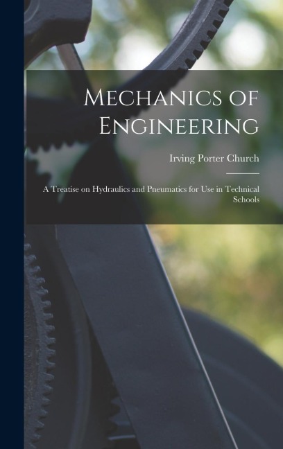 Mechanics of Engineering: A Treatise on Hydraulics and Pneumatics for Use in Technical Schools