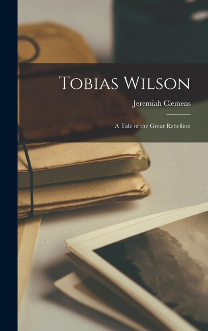 Tobias Wilson: A Tale of the Great Rebellion