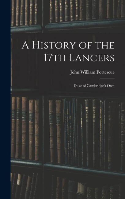 A History of the 17th Lancers: Duke of Cambridges Own