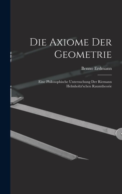 Die Axiome der Geometrie: Eine Philosophische Untersuchung der Riemann Helmholtzschen Raumtheorie