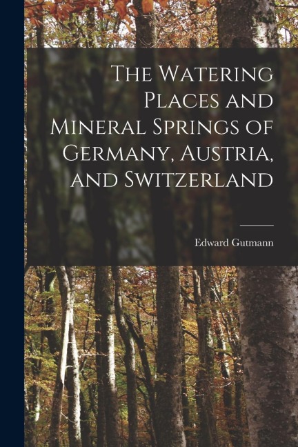 The Watering Places and Mineral Springs of Germany, Austria, and Switzerland