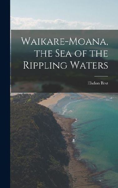 Waikare-Moana, the Sea of the Rippling Waters