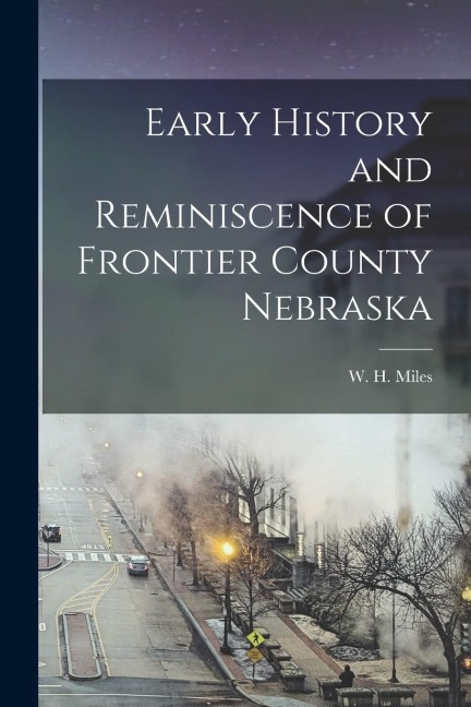 Early History and Reminiscence of Frontier County Nebraska