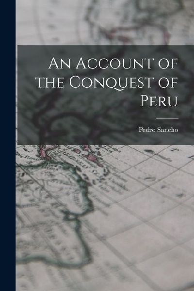 An Account of the Conquest of Peru