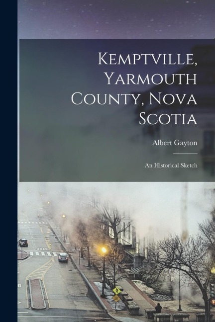 Kemptville, Yarmouth County, Nova Scotia: An Historical Sketch