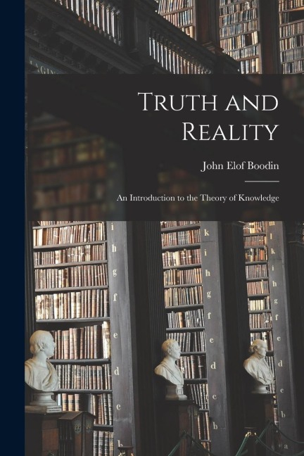 Truth and Reality: An Introduction to the Theory of Knowledge