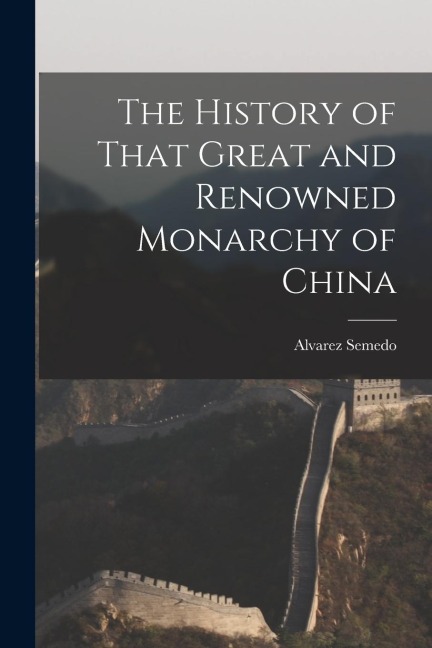 The History of That Great and Renowned Monarchy of China