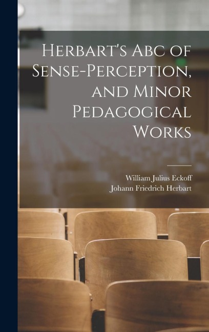 Herbarts Abc of Sense-Perception, and Minor Pedagogical Works