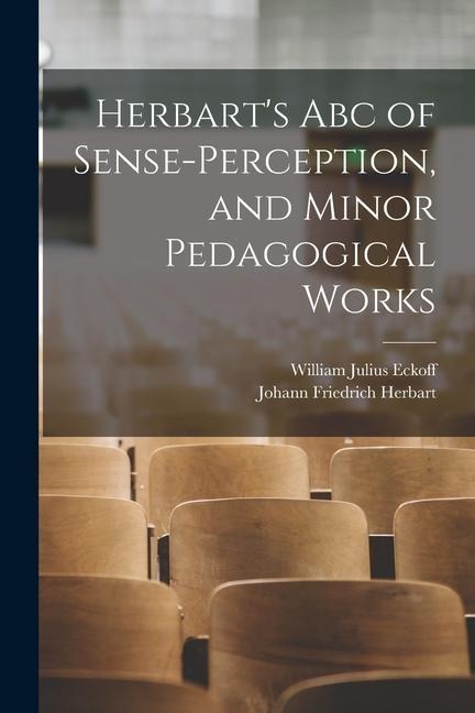 Herbarts Abc of Sense-Perception, and Minor Pedagogical Works
