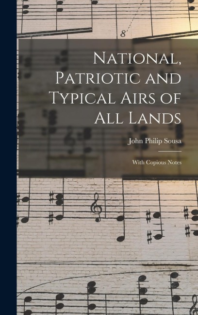 National, Patriotic and Typical Airs of All Lands: With Copious Notes