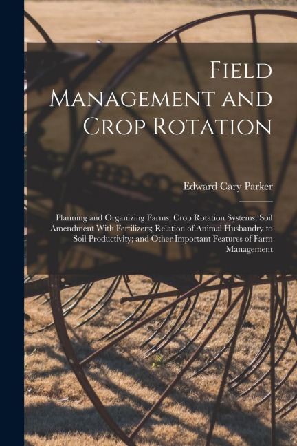 Field Management and Crop Rotation: Planning and Organizing Farms; Crop Rotation Systems; Soil Amendment With Fertilizers; Relation of Animal Husbandr
