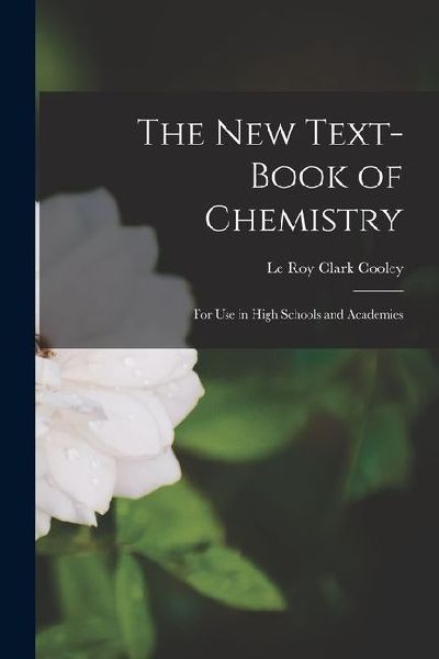 The New Text-Book of Chemistry: For Use in High Schools and Academies