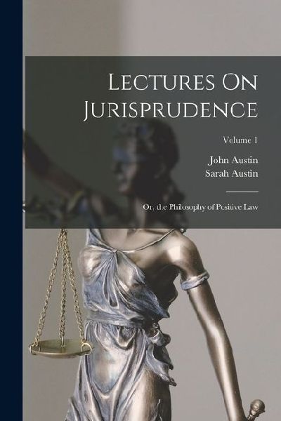 Lectures On Jurisprudence: Or, the Philosophy of Positive Law; Volume 1