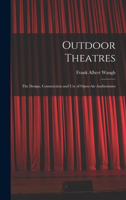 Outdoor Theatres: The Design, Construction and use of Open-air Auditoriums
