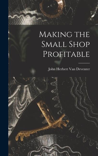 Making the Small Shop Profitable