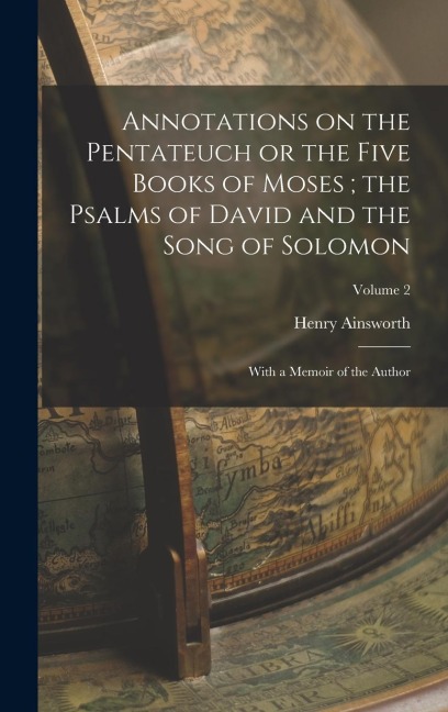 Annotations on the Pentateuch or the Five Books of Moses; the Psalms of David and the Song of Solomon: With a Memoir of the Author; Volume 2