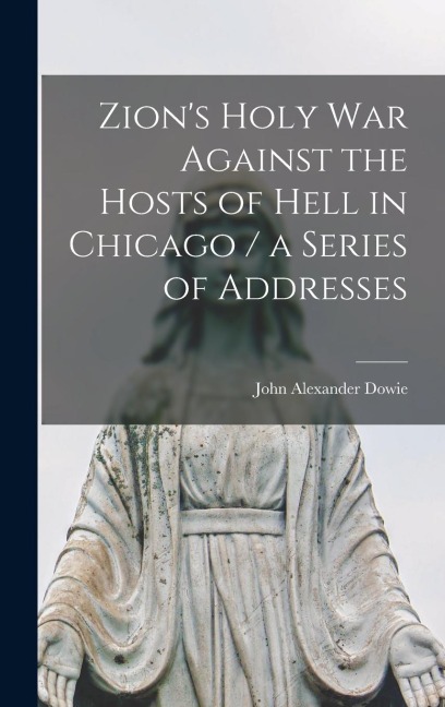 Zions Holy war Against the Hosts of Hell in Chicago / a Series of Addresses