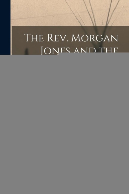 The Rev. Morgan Jones and the Welsh Indians of Virginia