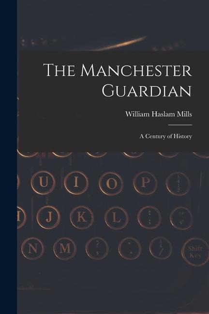 The Manchester Guardian; a Century of History