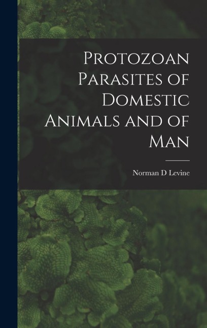 Protozoan Parasites of Domestic Animals and of Man