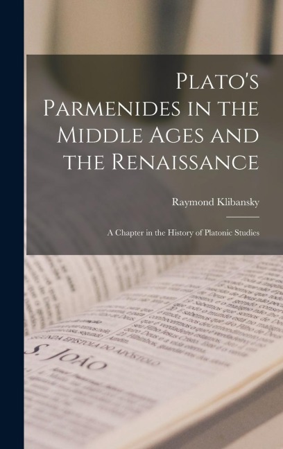 Plato's Parmenides in the Middle Ages and the Renaissance: A Chapter in the History of Platonic Studies