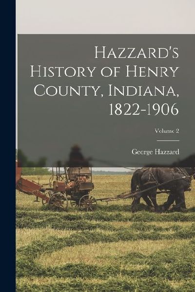 Hazzards History of Henry County, Indiana, 1822-1906; Volume 2