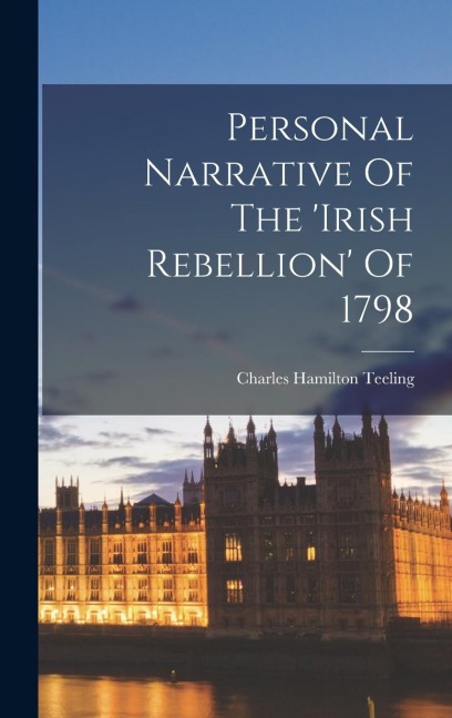 Personal Narrative Of The irish Rebellion Of 1798