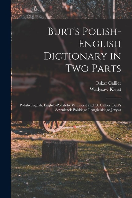 Burts Polish-English Dictionary in two Parts: Polish-English, English-Polish by W. Kierst and O. Callier. Burts Sowniczek Polskiego i Angielskiego J