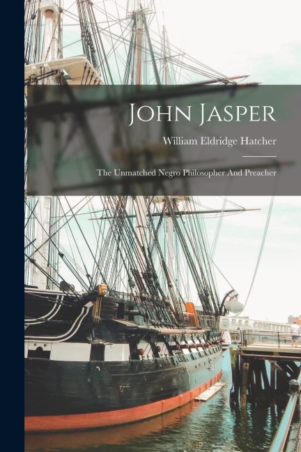 John Jasper: The Unmatched Negro Philosopher And Preacher