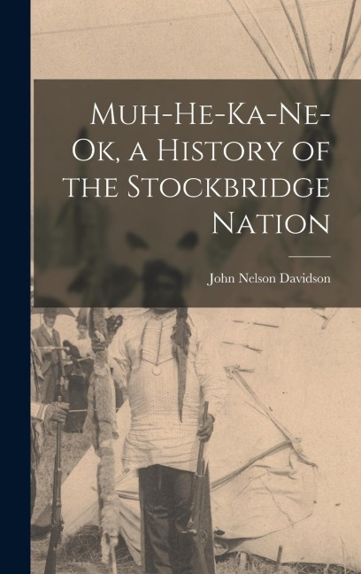 Muh-He-Ka-Ne-Ok, a History of the Stockbridge Nation