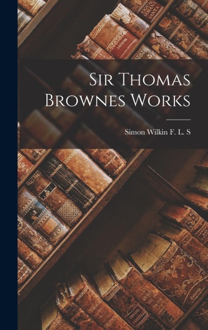 Sir Thomas Brownes Works