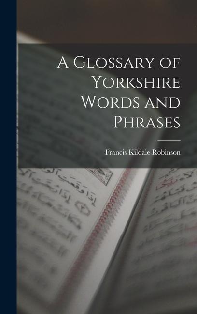 A Glossary of Yorkshire Words and Phrases