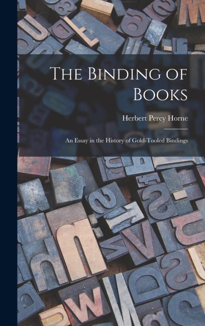 The Binding of Books: An Essay in the History of Gold-tooled Bindings